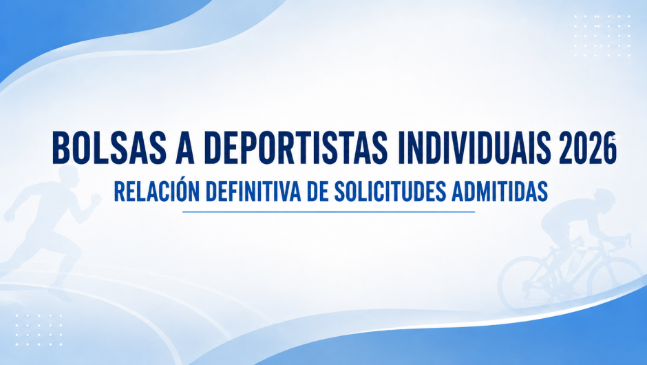 BOLSAS A DEPORTISTAS INDIVIDUAIS 2026. RELACIÓN DEFINITIVA DE SOLICITUDES ADMITIDAS