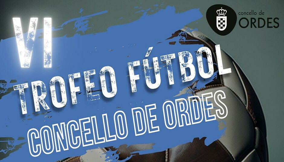 VI TROFEO CONCELLO DE ORDES DE FÚTBOL