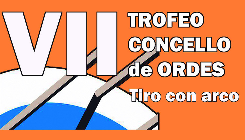 VII TROFEO DE TIRO CON ARCO CONCELLO DE ORDES